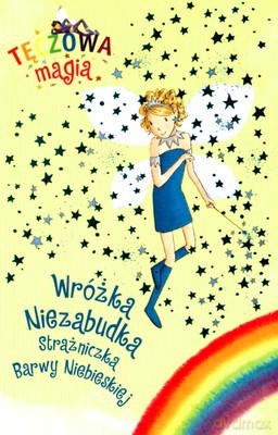 Tęczowa Magia Wróżka Niezabudka Strażniczka Barwy Niebieskiej [KSIĄŻKA]