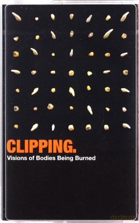 clipping: Visions Of Bodies Being Burned [KASETA]