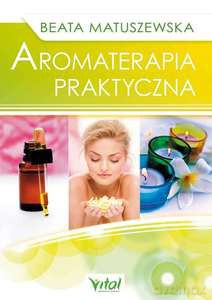 Aromaterapia praktyczna - Beata Matuszewska [KSIĄŻKA]