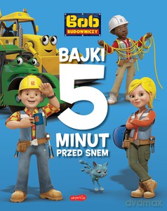 Bob Budowniczy. Bajki 5 minut przed snem - Adrianna Zabrzewska [KSIĄŻKA]