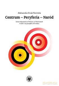 Centrum - Peryferia - Naród - Aleksandra Kmak-Pamirska [KSIĄŻKA]