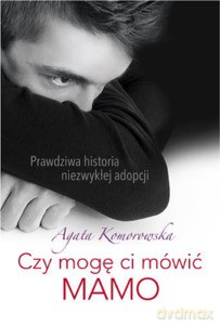 Czy mogę mówić ci MAMO - Agata Komorowska [KSIĄŻKA]