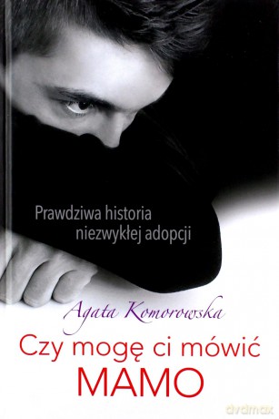 Czy mogę mówić ci MAMO - Agata Komorowska [KSIĄŻKA]