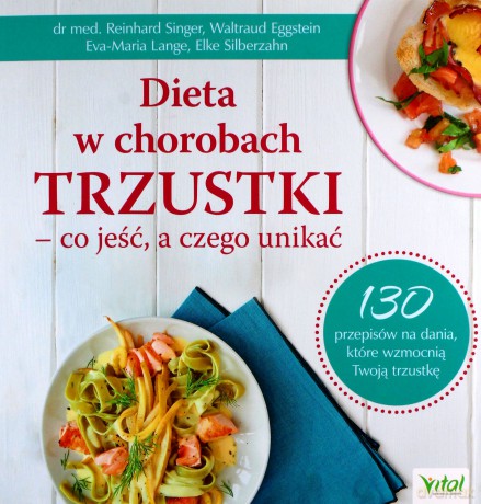 Dieta w chorobach trzustki - co jeść, a czego unikać. 130 przepisów na dania, które wzmocnią Twoją trzustkę - Reinhard Singer, E. Waltraud [KSIĄŻKA]