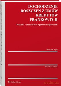 Dochodzenie roszczeń z umów kredytów frankowych - Helena Ciepła [KSIĄŻKA]