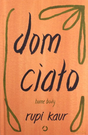 Dom ciało. Home body - Rupi Kaur [KSIĄŻKA]