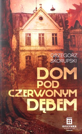 Dom Pod Czerwonym Dębem - Grzegorz Skorupski [KSIĄŻKA]