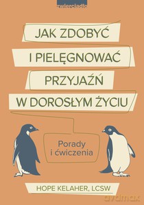 Jak zdobyć i pielęgnować przyjaźń w dorosłym życiu - Hope Kelaher [KSIĄŻKA]