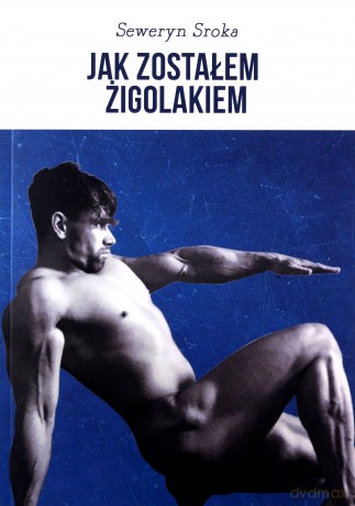 Jak zostałem żigolakiem - Seweryn Sroka [KSIĄŻKA]