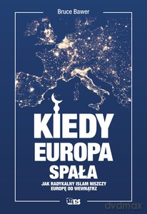 Kiedy Europa spała. Jak radykalny islam niszczy Zachód od środka - Bruce Bawer [KSIĄŻKA]