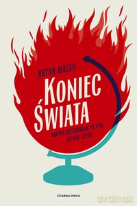 Koniec świata. Krótki przewodnik po tym, co nas czeka - Bryan Walsh [KSIĄŻKA]