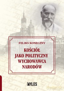 Kościół jako polityczny wychowawca narodów - Feliks Koneczny [KSIĄŻKA]