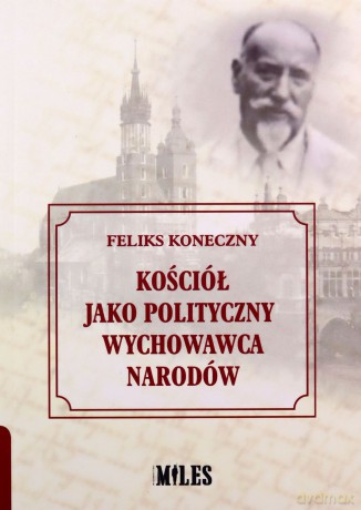 Kościół jako polityczny wychowawca narodów - Feliks Koneczny [KSIĄŻKA]