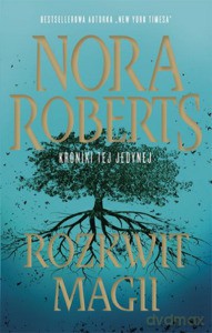 Kroniki tej jedynej (Tom 3) Rozkwit magii - Nora Roberts [KSIĄŻKA]