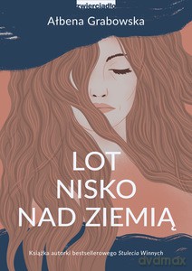 Lot nisko nad ziemią - Ałbena Grabowska [KSIĄŻKA]