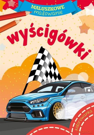 Maluszkowe malowanie. Wyścigówki [KSIĄŻKA]