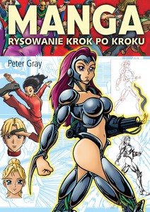Manga. Rysowanie krok po kroku - Peter Gray [KSIĄŻKA]