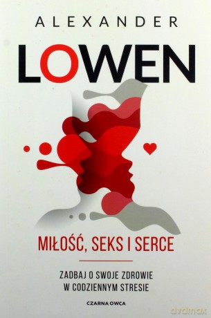 Miłość, seks i serce - Alexander Lowen [KSIĄŻKA]