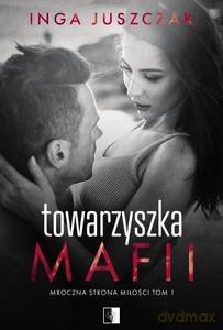 Mroczna strona miłości (Tom 1) Towarzyszka mafii - Inga Juszczak [KSIĄŻKA]