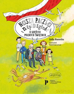 Nasza paczka i niepodległość. O sześciu polskich świętach - Zofia Stanecka [KSIĄŻKA]