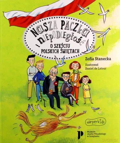 Nasza paczka i niepodległość. O sześciu polskich świętach - Zofia Stanecka [KSIĄŻKA]