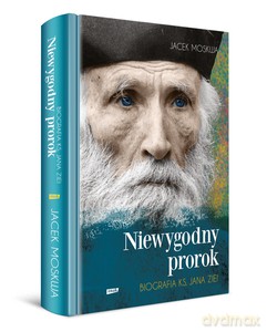 Niewygodny prorok. Biografia ks. Jana Ziei - Jacek Moskwa [KSIĄŻKA]