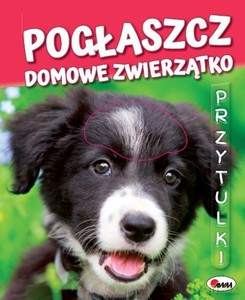 Przytulki. Pogłaszcz domowe zwierzątko - Natalia Kawałko-Dzikowska [KSIĄŻKA]