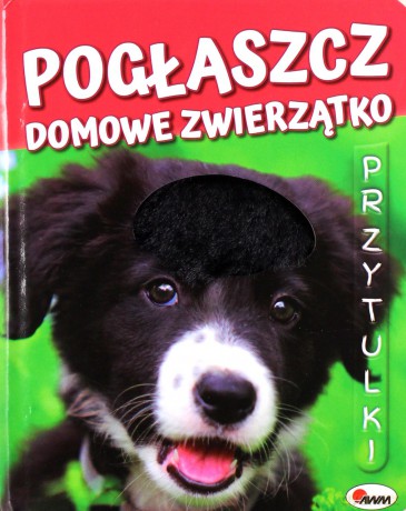 Przytulki. Pogłaszcz domowe zwierzątko - Natalia Kawałko-Dzikowska [KSIĄŻKA]