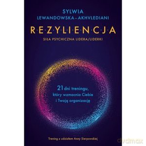 Rezyliencja. Siła psychiczna lidera/liderki - Sylwia Lewandowska-Akhvlediani [KSIĄŻKA]