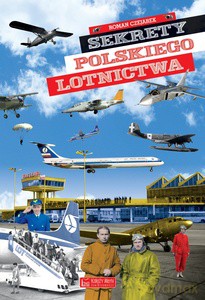 Sekrety polskiego lotnictwa - Roman Czejarek [KSIĄŻKA]