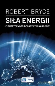 Siła energii - Robert Bryce [KSIĄŻKA]