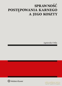 Sprawność postępowania karnego a jego koszty - Agnieszka Orfin [KSIĄŻKA]
