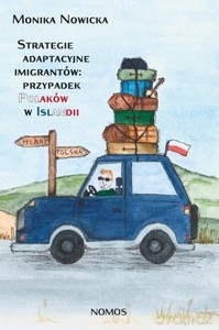 Strategie adaptacyjne imigrantów: przypadek Polaków w Islandii - Monika Nowicka [KSIĄŻKA]