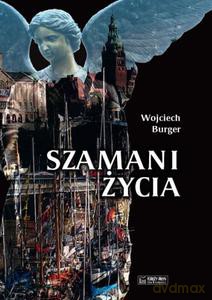 Szamani życia - Wojciech Burger [KSIĄŻKA]