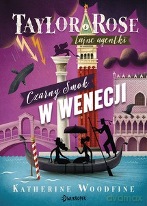 Taylor i Rose (Tom 3) Czarny Smok w Wenecji - Katherine Woodfine [KSIĄŻKA]