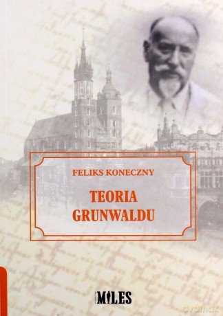 Teoria Grunwaldu - Feliks Koneczny [KSIĄŻKA]