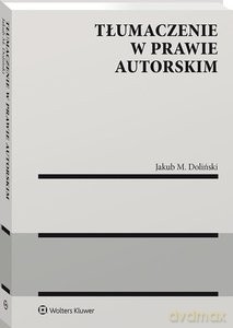 Tłumaczenie w prawie autorskim - Jakub Doliński [KSIĄŻKA]