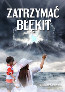 Zatrzymać błękit - Jolanta Gasińska [KSIĄŻKA]