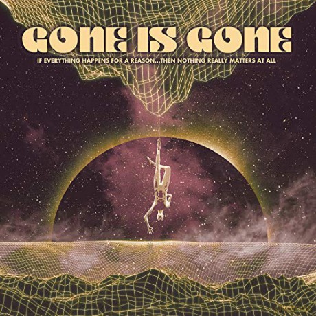 Gone Is Gone: If Everything Happens For A Reason...Then Nothing Really Matters At All [Winyl]