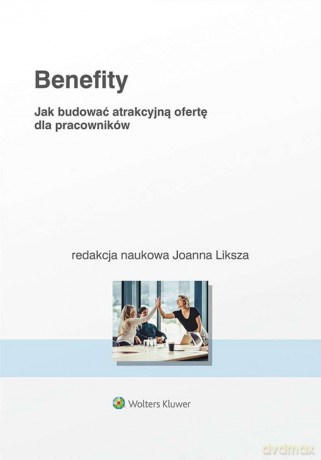 Benefity. Jak budować atrakcyjną ofertę dla pracowników [KSIĄŻKA]