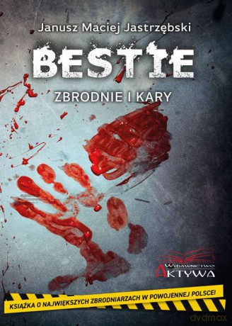 Bestie. Zbrodnie i kary - Janusz Maciej Jastrzębski [KSIĄŻKA]