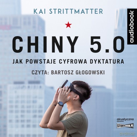 Chiny 5.0. Jak powstaje cyfrowa dyktatura - Kai Strittmatter [AUDIOBOOK]