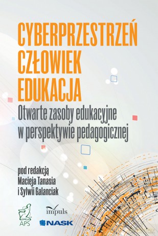 Cyberprzestrzeń człowiek edukacja Otwarte zasoby edukacyjne w perspektywie pedagogicznej (Tom 5) - Maciej Tanaś, Sylwia Galanciak [KSIĄŻKA]