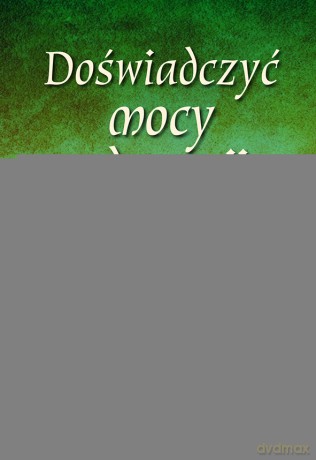 Doświadczyć mocy adoracji. 9 dni rekolekcji o Bożej Miłości - Florian Racine [KSIĄŻKA]