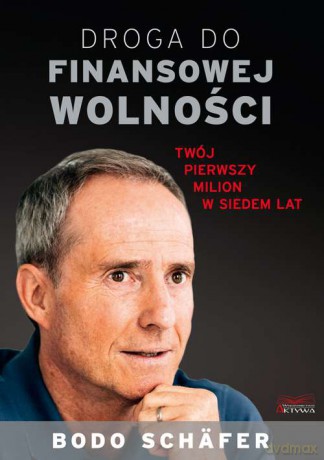 Droga do finansowej wolności. Twój pierwszy milion w siedem lat - Bodo Schäfer [KSIĄŻKA]