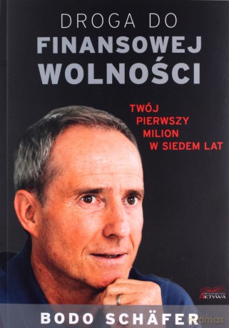 Droga do finansowej wolności. Twój pierwszy milion w siedem lat - Bodo Schäfer [KSIĄŻKA]