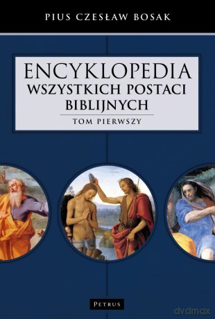 Encyklopedia wszystkich postaci biblijnych (Tom 1) - Czesław Bosak [KSIĄŻKA]