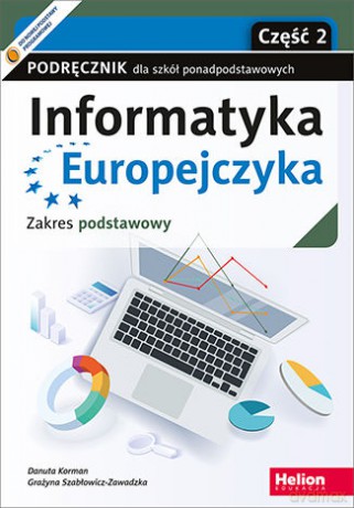 Informatyka Europejczyka Podręcznik dla szkół ponadpodstawowych Zakres podstawowy Część 2 - Danuta Korman, Grażyna Szabłowicz-Zawadzka [KSIĄŻKA]