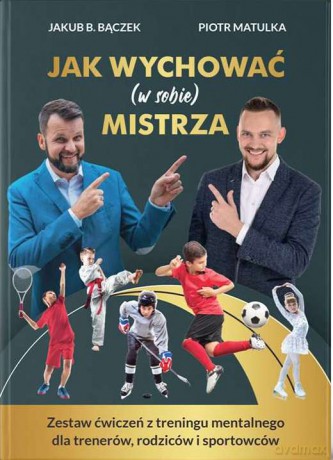 Jak wychować (w sobie) mistrza - Jakub. B. Bączek, piotr matulka [KSIĄŻKA]
