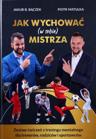 Jak wychować (w sobie) mistrza - Jakub. B. Bączek, piotr matulka [KSIĄŻKA]